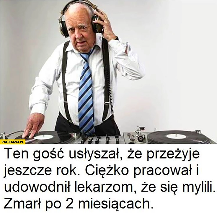 
    Ten gość usłyszał, że przeżyje jeszcze rok. Ciężko pracował i udowodnił lekarzom, że się mylili. Zmarł po 2 miesiącach