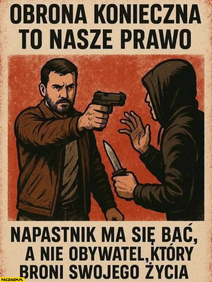 
    Obrona konieczna to nasze prawo napastnik ma się bać a nie obywatel który broni swojego życia