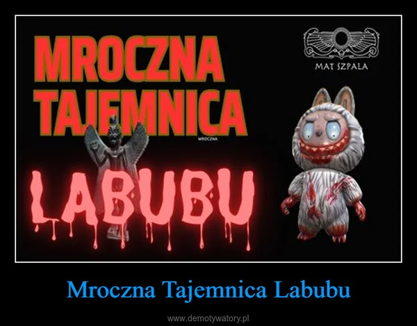 
    Mroczna Tajemnica Labubu