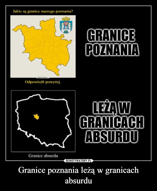 
    Granice poznania leżą w granicach absurdu