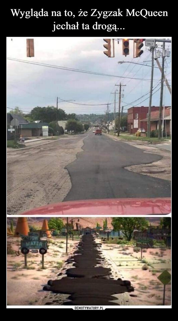 
    Wygląda na to, że Zygzak McQueen jechał ta drogą...