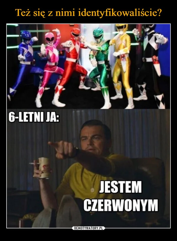 Też się z nimi identyfikowaliście?