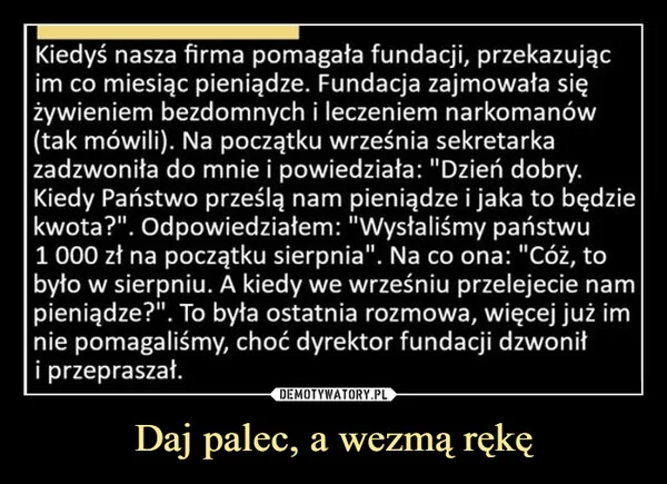 
    Daj palec, a wezmą rękę