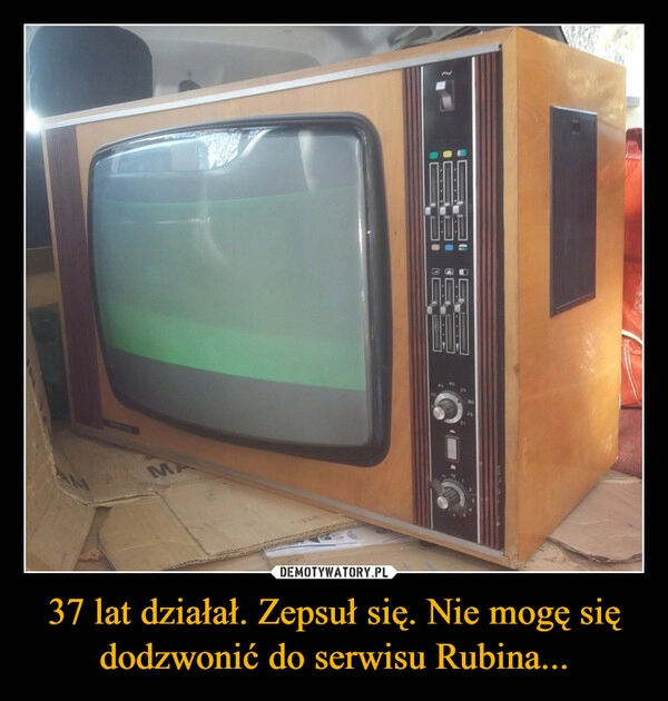 
    37 lat działał. Zepsuł się. Nie mogę się dodzwonić do serwisu Rubina...