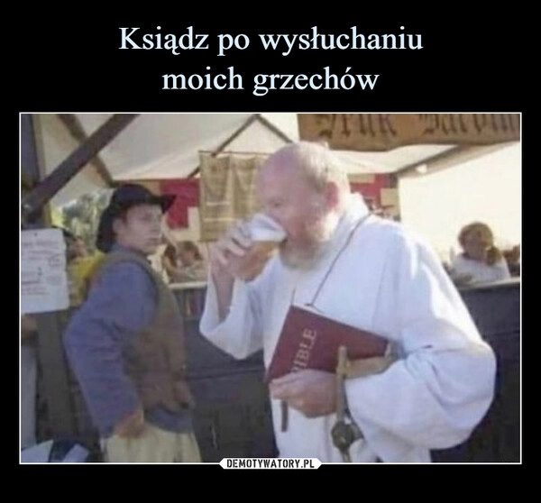 
    Ksiądz po wysłuchaniu
moich grzechów