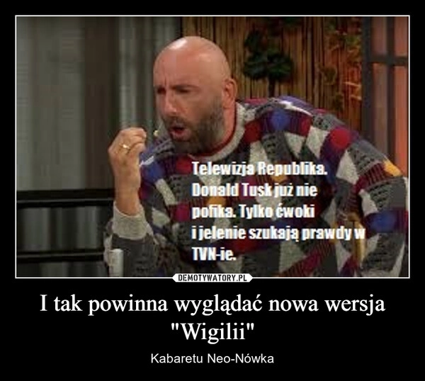 
    I tak powinna wyglądać nowa wersja "Wigilii"