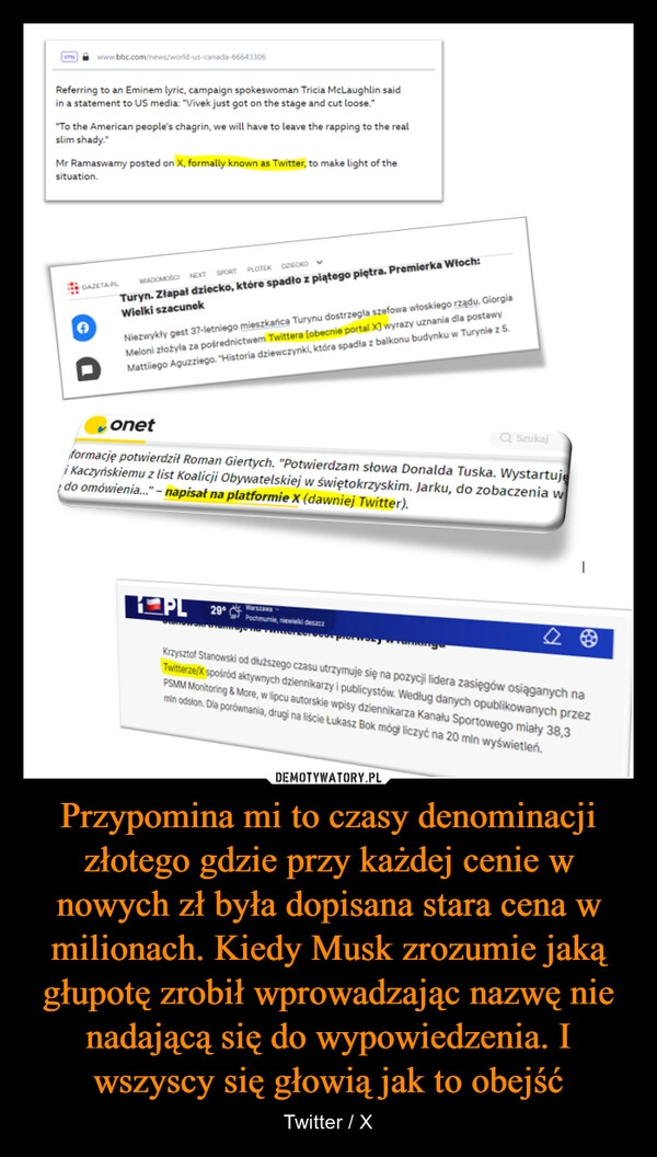 
    Przypomina mi to czasy denominacji złotego gdzie przy każdej cenie w nowych zł była dopisana stara cena w milionach. Kiedy Musk zrozumie jaką głupotę zrobił wprowadzając nazwę nie nadającą się do wypowiedzenia. I wszyscy się głowią jak to obejść