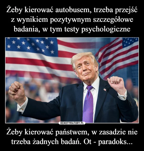 
    Żeby kierować autobusem, trzeba przejść z wynikiem pozytywnym szczegółowe badania, w tym testy psychologiczne Żeby kierować państwem, w zasadzie nie trzeba żadnych badań. Ot - paradoks...