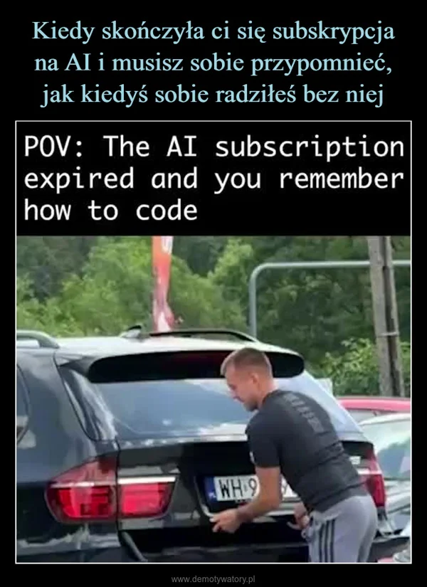
    Kiedy skończyła ci się subskrypcja na AI i musisz sobie przypomnieć, jak kiedyś sobie radziłeś bez niej