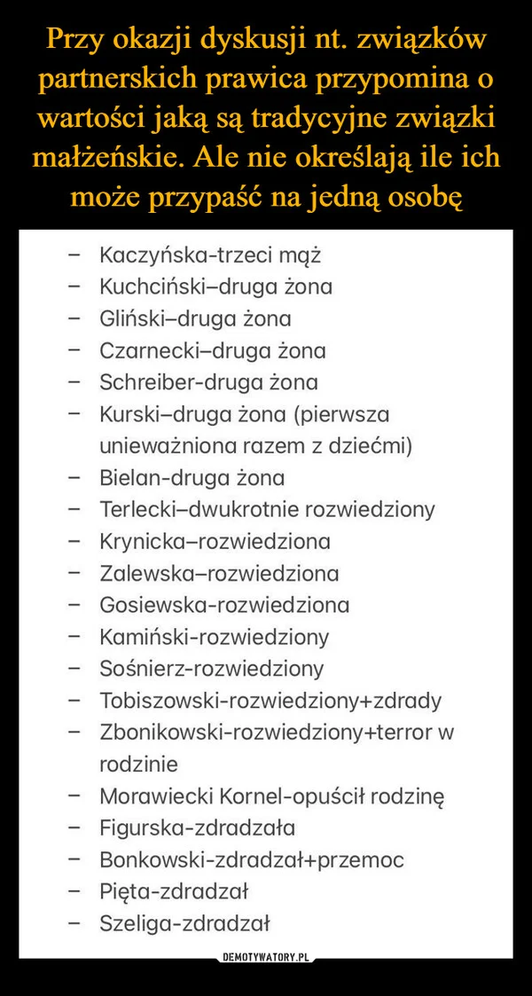 
    Przy okazji dyskusji nt. związków partnerskich prawica przypomina o wartości jaką są tradycyjne związki małżeńskie. Ale nie określają ile ich może przypaść na jedną osobę