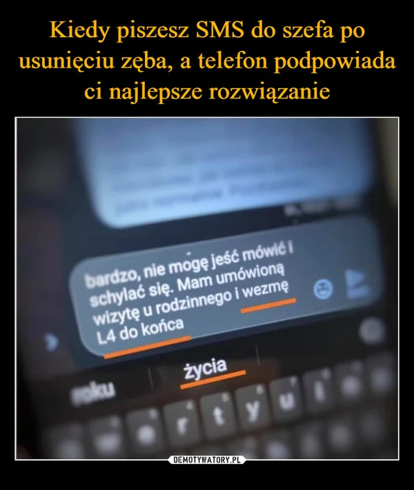 
    Kiedy piszesz SMS do szefa po usunięciu zęba, a telefon podpowiada ci najlepsze rozwiązanie