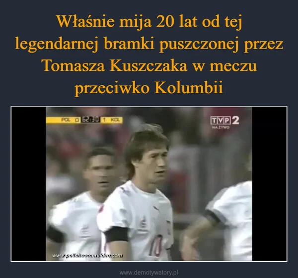 
    Właśnie mija 20 lat od tej legendarnej bramki puszczonej przez Tomasza Kuszczaka w meczu przeciwko Kolumbii
