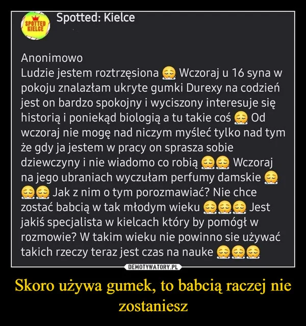 
    Skoro używa gumek, to babcią raczej nie zostaniesz
