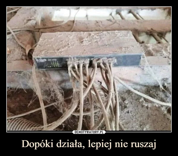 
    Dopóki działa, lepiej nie ruszaj