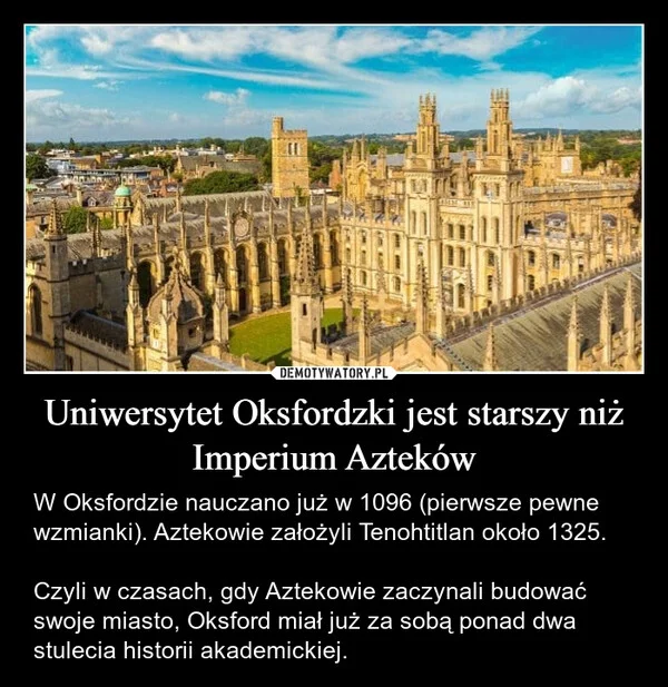
    Uniwersytet Oksfordzki jest starszy niż Imperium Azteków