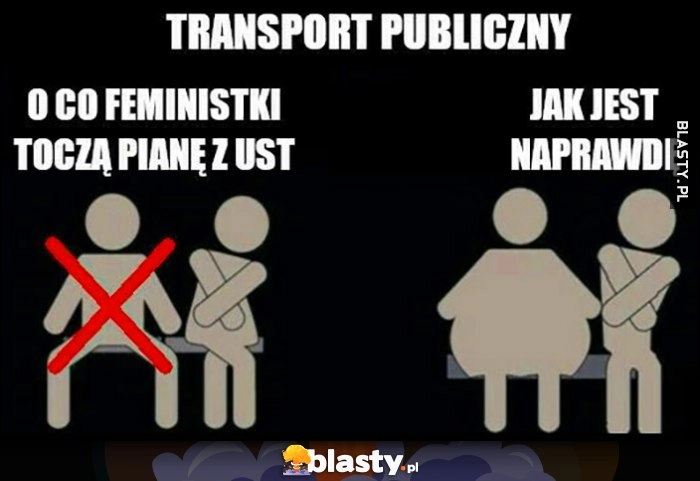 
    Transport publiczny: o co feministki toczą pianę z ust vs jak jest naprawdę gruba laska