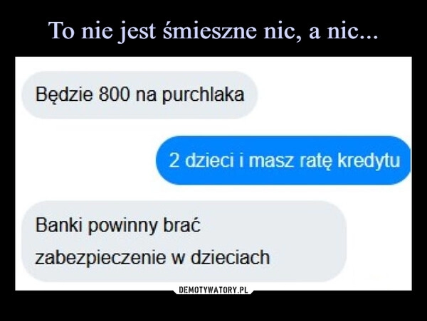 
    To nie jest śmieszne nic, a nic...