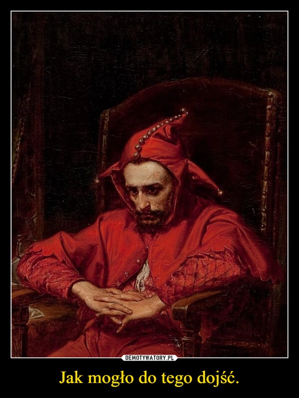 
    Jak mogło do tego dojść.