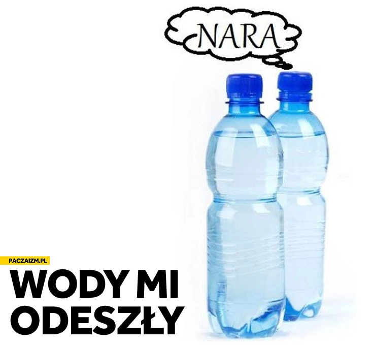 
    Wody mi odeszły nara