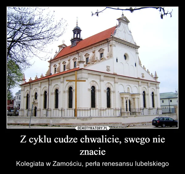 
    Z cyklu cudze chwalicie, swego nie znacie