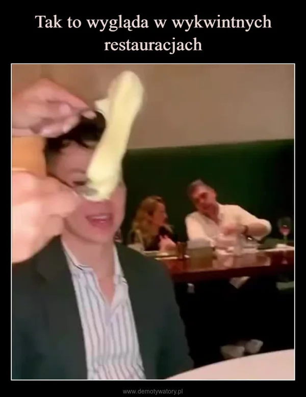 
    Tak to wygląda w wykwintnych restauracjach