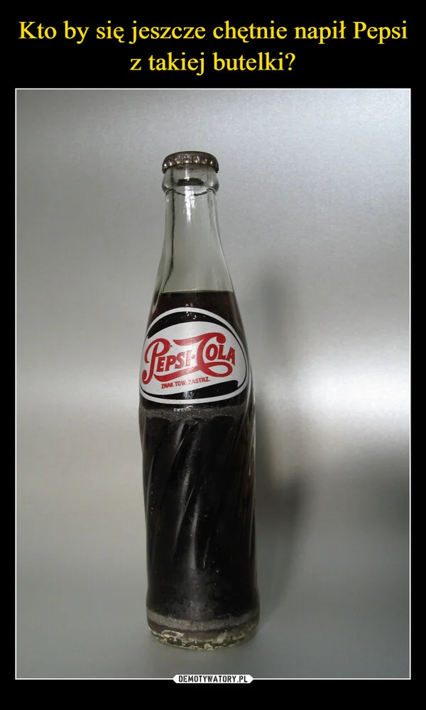 
    Kto by się jeszcze chętnie napił Pepsi z takiej butelki?