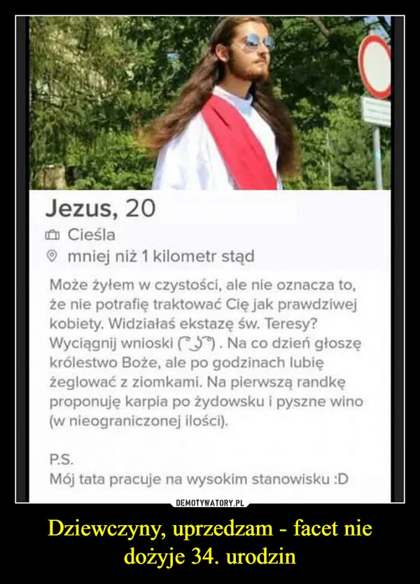 
    Dziewczyny, uprzedzam - facet nie dożyje 34. urodzin