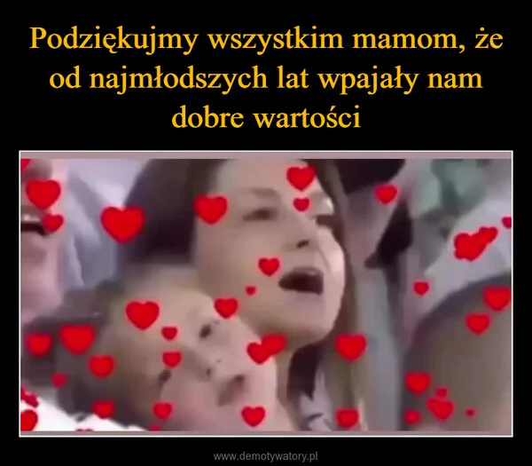 Podziękujmy wszystkim mamom, że od najmłodszych lat wpajały nam dobre wartości