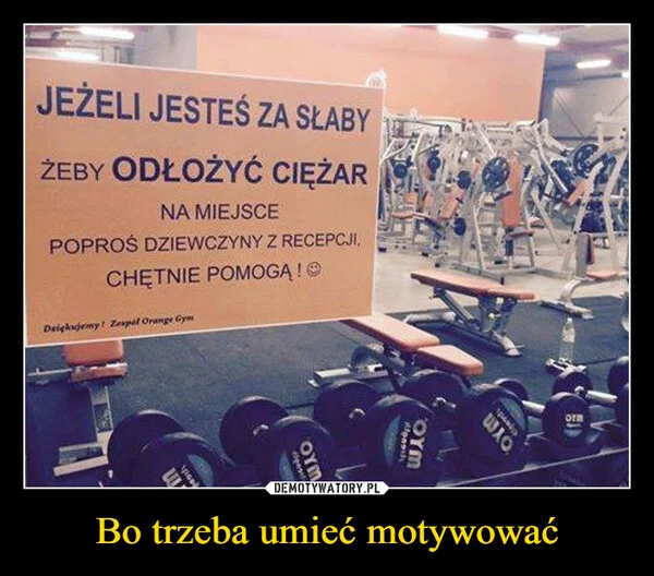 
    Bo trzeba umieć motywować