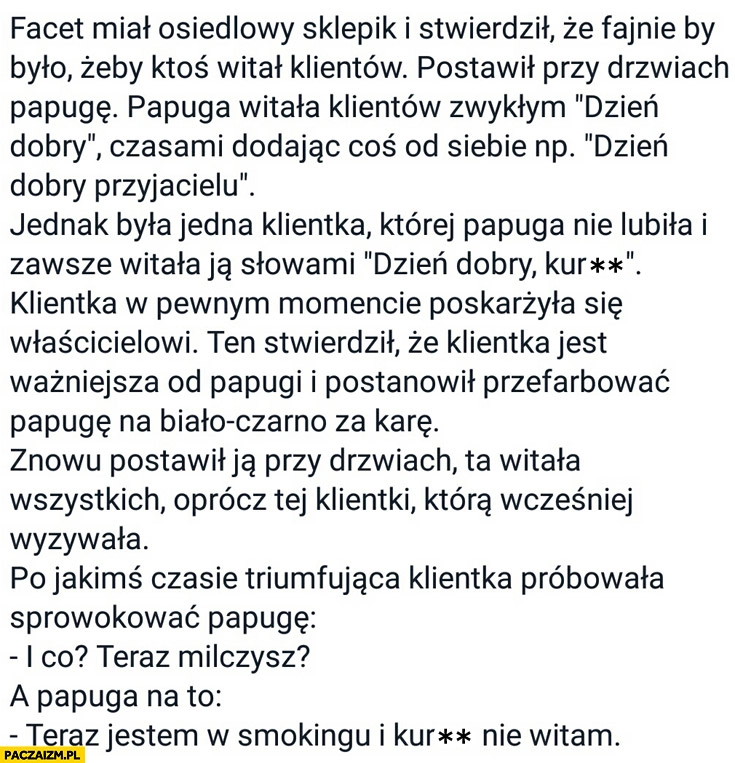 
    Dowcip papuga witająca klientów teraz jestem w smokingu i nie witam