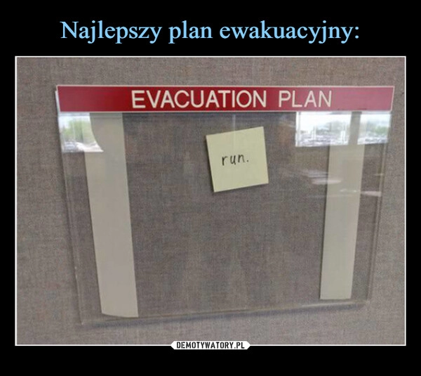 
    Najlepszy plan ewakuacyjny: