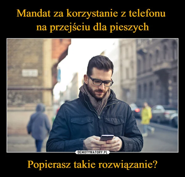 
    Mandat za korzystanie z telefonu na przejściu dla pieszych Popierasz takie rozwiązanie?