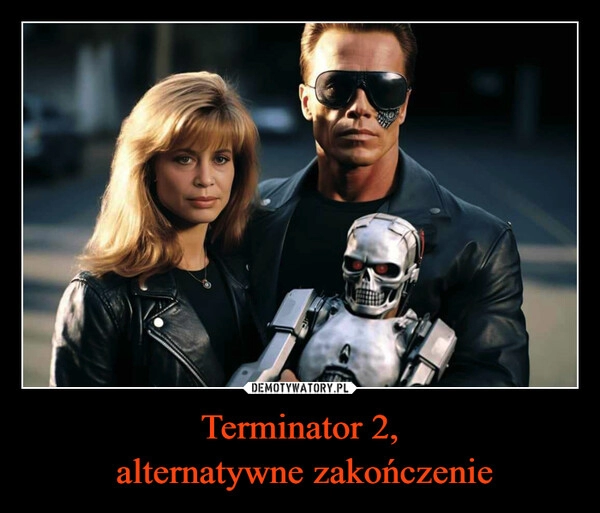 
    Terminator 2,
 alternatywne zakończenie