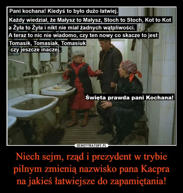 
    Niech sejm, rząd i prezydent w trybie pilnym zmienią nazwisko pana Kacpra na jakieś łatwiejsze do zapamiętania!
