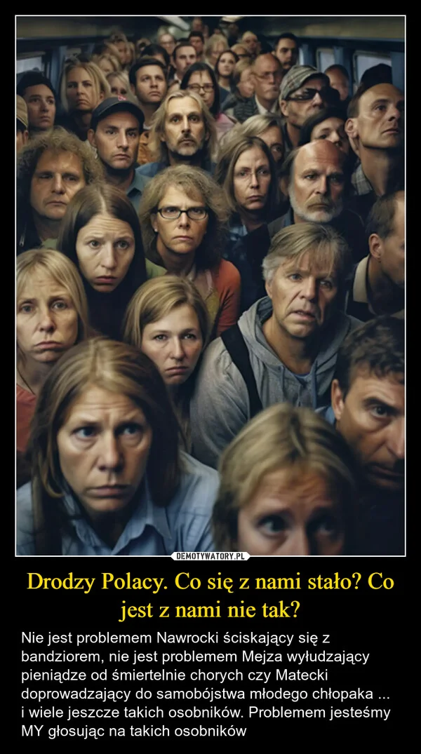 
    Drodzy Polacy. Co się z nami stało? Co jest z nami nie tak?