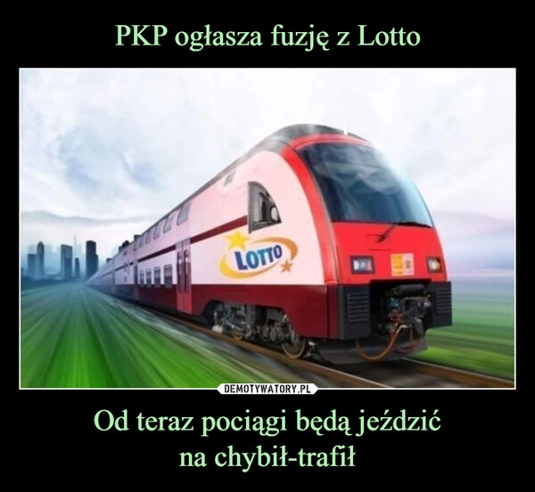 
    PKP ogłasza fuzję z Lotto Od teraz pociągi będą jeździć
na chybił-trafił