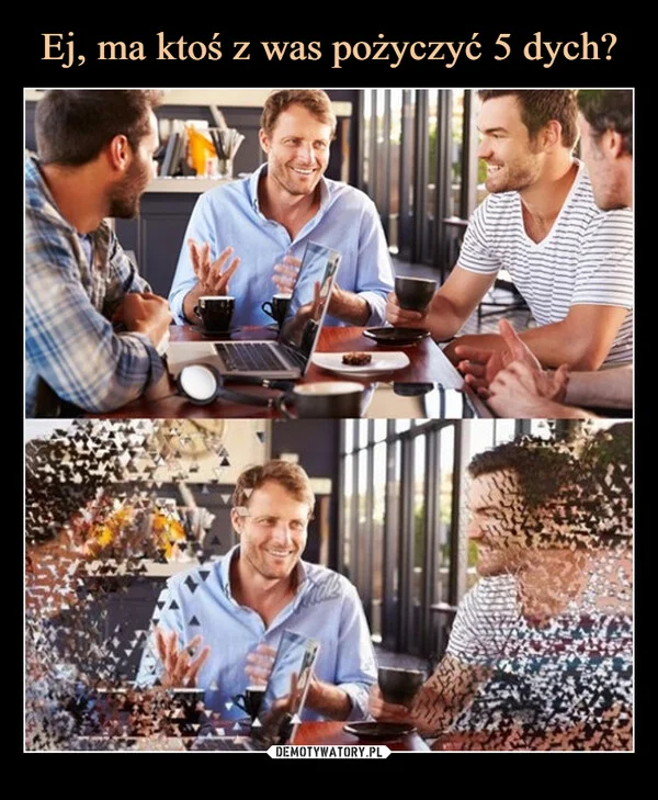 
    Ej, ma ktoś z was pożyczyć 5 dych?