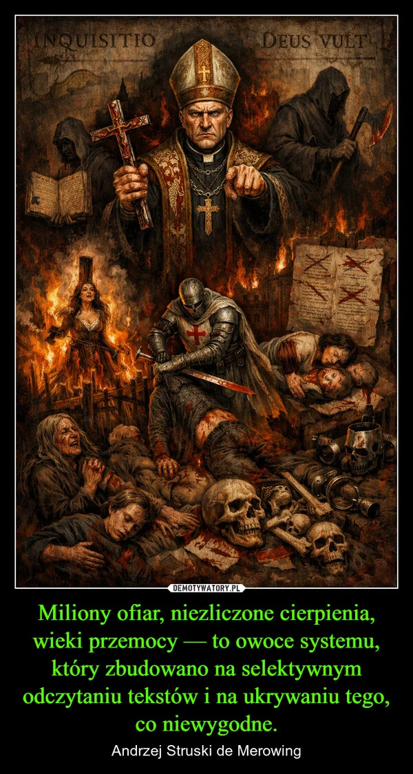 
    Miliony ofiar, niezliczone cierpienia, wieki przemocy — to owoce systemu, który zbudowano na selektywnym odczytaniu tekstów i na ukrywaniu tego, co niewygodne.