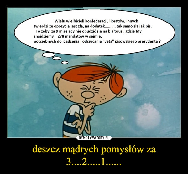 
    deszcz mądrych pomysłów za 3....2.....1...... 