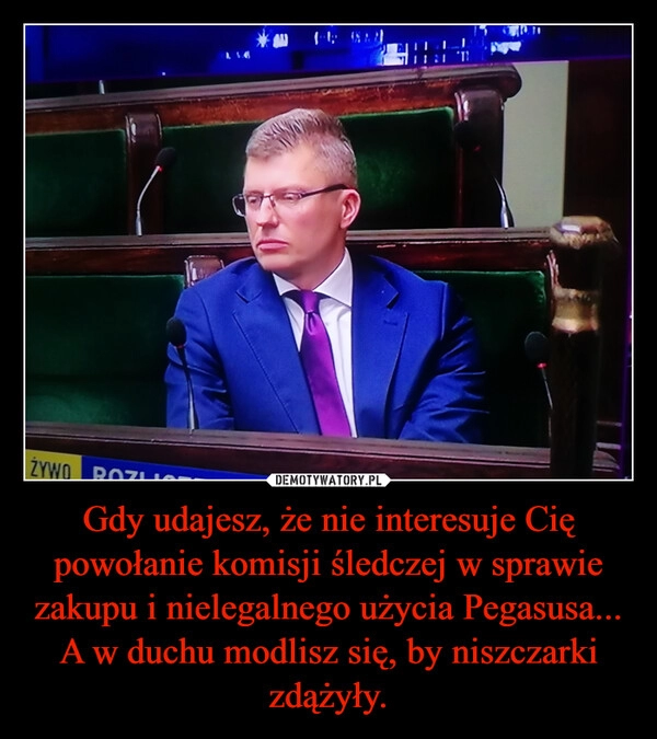 
    Gdy udajesz, że nie interesuje Cię powołanie komisji śledczej w sprawie zakupu i nielegalnego użycia Pegasusa... A w duchu modlisz się, by niszczarki zdążyły.