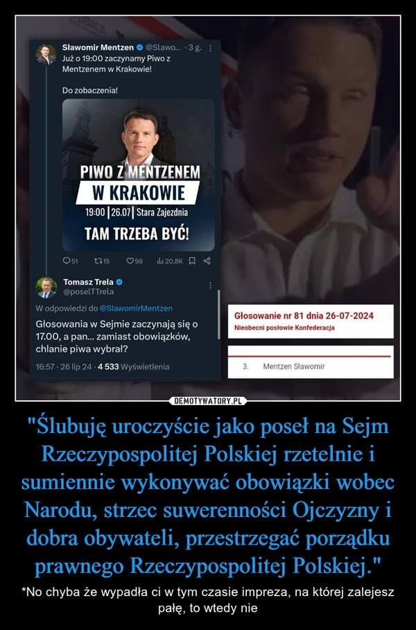 
    "Ślubuję uroczyście jako poseł na Sejm Rzeczypospolitej Polskiej rzetelnie i sumiennie wykonywać obowiązki wobec Narodu, strzec suwerenności Ojczyzny i dobra obywateli, przestrzegać porządku prawnego Rzeczypospolitej Polskiej."