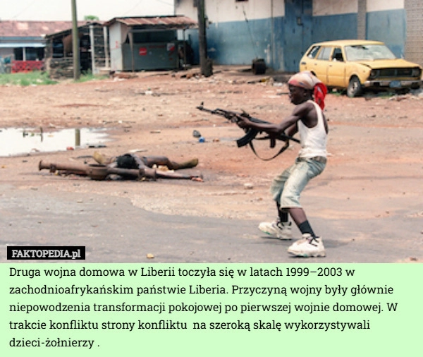 
    Druga wojna domowa w Liberii toczyła się w latach 1999–2003 w zachodnioafrykańskim