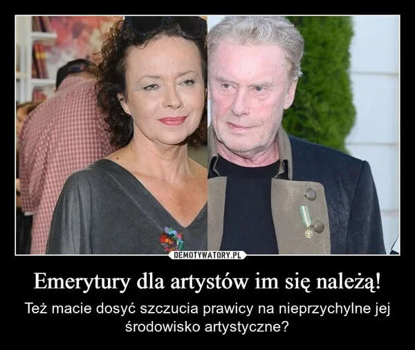 
    Emerytury dla artystów im się należą!