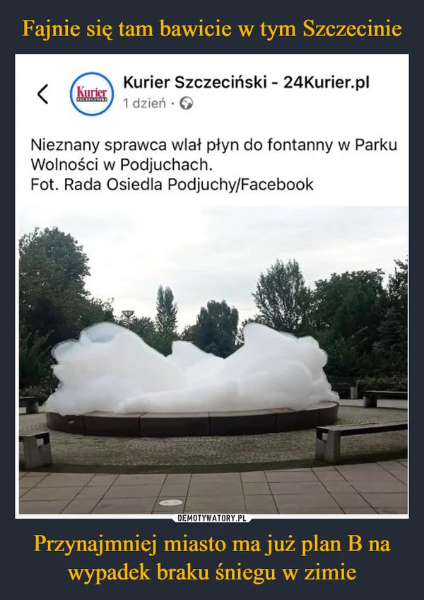 
    Fajnie się tam bawicie w tym Szczecinie Przynajmniej miasto ma już plan B na wypadek braku śniegu w zimie