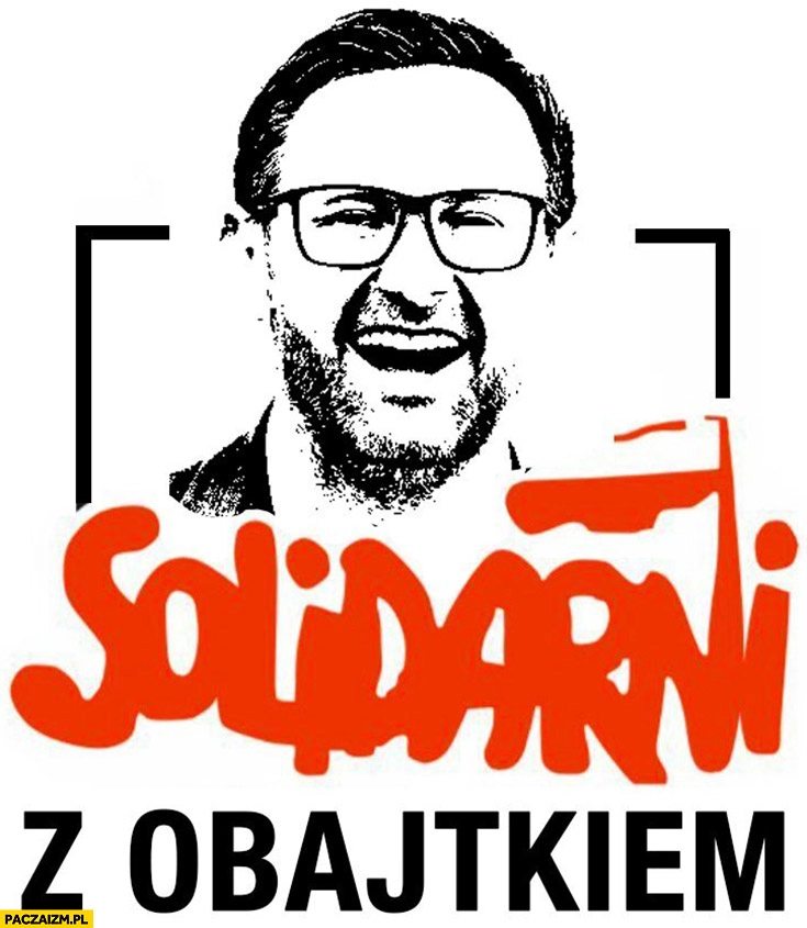 
    Solidarni z Obajtkiem Daniel Obajtek