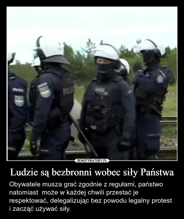 
    Ludzie są bezbronni wobec siły Państwa