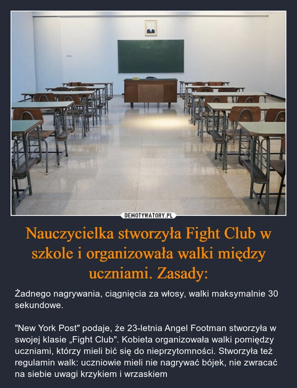 
    Nauczycielka stworzyła Fight Club w szkole i organizowała walki między uczniami. Zasady: