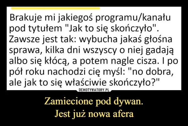 
    Zamiecione pod dywan. Jest już nowa afera