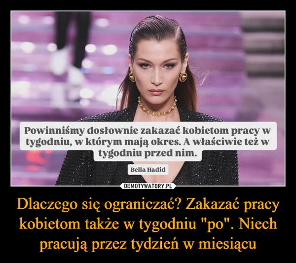 
    Dlaczego się ograniczać? Zakazać pracy kobietom także w tygodniu 