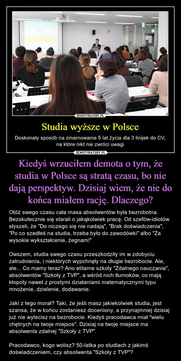 
    Kiedyś wrzuciłem demota o tym, że studia w Polsce są stratą czasu, bo nie dają perspektyw. Dzisiaj wiem, że nie do końca miałem rację. Dlaczego?